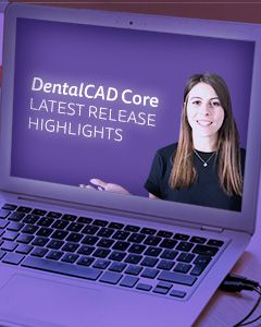 DentalCAD Core Latest Release Highlights
